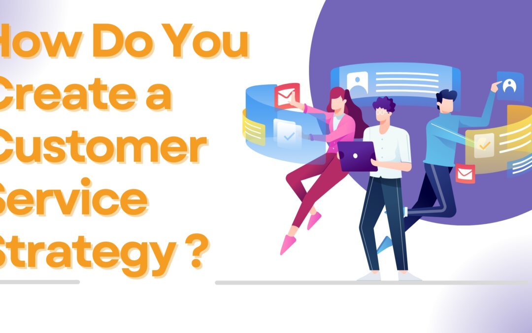 How Do You Create a Customer Service Strategy