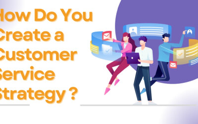 How Do You Create a Customer Service Strategy ?